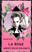 La Roux Anxiety Relief for Adults: Effective Stress Relief and Anxiety Therapy Coloring Book(0 La Roux Anxiety Relief for Adults)