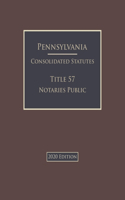 Pennsylvania Consolidated Statutes Title 57 Notaries Public 2020 Edition