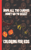 Hope all the Candies Don't go to WAIST COLORING FOR KIDS: COLORING BOOK FOR KIDS 4-8 ages - Make Hallowen Great again Funny Halloween Coloring Book