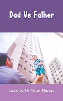 Dad Vs Father: Love With Your Hands: Parenting Styles Affect Future Relationships