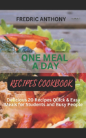 One Meal a Day Cookbook: Delicious 20 Recipes Quick & Easy for Nourishing Your Body, Energizing Your Spirit, and Embracing the ONE MEAL A DAY COOKBOOK for Students and Busy (Healthy Cooking)