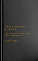 Strategy and Command: The Anglo-French Coalition on the Western Front, 1915