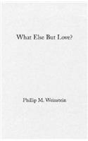 What Else but Love?