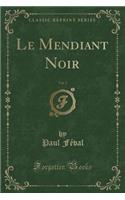 Le Mendiant Noir, Vol. 2 (Classic Reprint): (French)