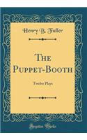 The Puppet-Booth: Twelve Plays (Classic Reprint)