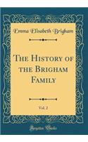 The History of the Brigham Family, Vol. 2 (Classic Reprint)