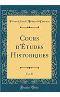 Cours d'Ã?tudes Historiques, Vol. 14 (Classic Reprint)