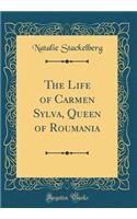 The Life of Carmen Sylva, Queen of Roumania (Classic Reprint)