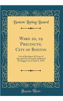 Ward 20, 19 Precincts; City of Boston: List of Residents 20 Years of Age and Over (Females Indicated by Dagger) As of April 1, 1934 (Classic Reprint)