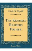 The Kendall Readers Primer (Classic Reprint)