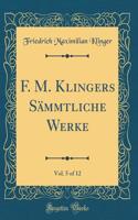 F. M. Klingers Sämmtliche Werke, Vol. 5 of 12 (Classic Reprint)