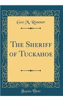 The Sheriff of Tuckahoe (Classic Reprint)