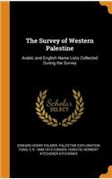 Survey of Western Palestine: Arabic and English Name Lists Collected During the Survey