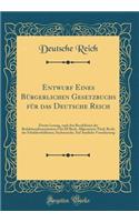 Entwurf Eines Bürgerlichen Gesetzbuchs für das Deutsche Reich: Zweite Lesung, nach den Beschlüssen der Redaktionskommission; I bis III Buch, Allgemeiner Theil, Recht der Schuldverhältnisse, Sachenrecht; Auf Amtliche Veranlassung (Classic Reprint)