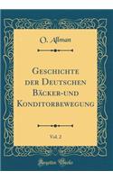 Geschichte Der Deutschen BÃ¤cker-Und Konditorbewegung, Vol. 2 (Classic Reprint)