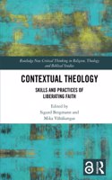 Contextual Theology: Skills and Practices of Liberating Faith(Routledge New Critical Thinking in Religion, Theology and Biblical Studies)