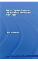 Social Capital, Trust and the Industrial Revolution: 1780-1880
