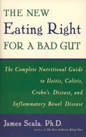 New Eating Right for a Bad Gut: The Complete Nutritional Guide to Ileitis, Colitis, Crohn's Disease, and Inflammatory Bowel Disease