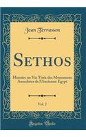 Sethos, Vol. 2: Histoire Ou Vie Tirï¿½e Des Monumens Anecdotes de l'Ancienne Egypt (Classic Reprint): Histoire Ou Vie Tirï¿½e Des Monumens Anecdotes de l'Ancienne Egypt (Classic Reprint)