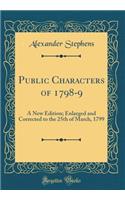 Public Characters of 1798-9: A New Edition; Enlarged and Corrected to the 25th of March, 1799 (Classic Reprint)