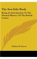 Sea-Side Book: Being An Introduction To The Natural History Of The British Coasts