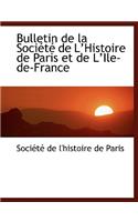 Bulletin de La Sociactac de La Histoire de Paris Et de La Ile-de-France