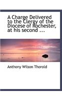 A Charge Delivered to the Clergy of the Diocese of Rochester, at His Second ...