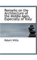 Remarks on the Architecture of the Middle Ages, Especially of Italy: (English)