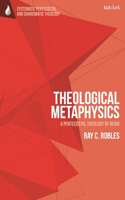 Theological Metaphysics: A Pentecostal Theology of Being