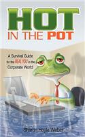Hot in the Pot: A Survival Guide for the Real You in the Corporate World(English)