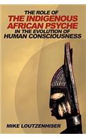 Role of the Indigenous African Psyche in the Evolution of Human Consciousness