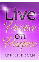 Live Positive on Purpose