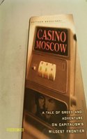 Casino Moscow: A Tale of Greed and Adventure on Capitalism's Wildest Frontier