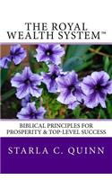 The Royal Wealth System(tm): Biblical Principles for Prosperity & Top-Level Success