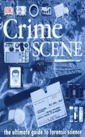 Crime Scene: The Ultimate Guide to Forensic Science