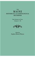 Maine Historical and Genealogical Recorder. Nine Volumes Bound in Three. Volumes I-III