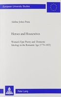 Heroes and Housewives: Women's Epic Poetry and Domestic Ideology in the Romantic Age, 1770-1835