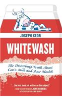 Whitewash: The Disturbing Truth about Cow's Milk and Your Health