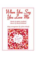 When You Say You Love Me