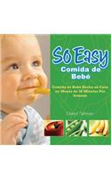 So Easy Comida de Bebe: Comida de Bebe Hecha en Casa en Menos de 30 Minutos Por Semana = So Easy Baby Food Basics
