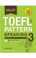 Kallis' TOEFL iBT Pattern Speaking 3: Perfection (College Test Prep 2016 + Study Guide Book + Practice Test + Skill Building - TOEFL iBT 2016)(English)