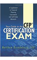 Your Guide to the CFP Certification Exam: A Supplement to Financial Planning Coursework and Self-Study Materials (2017 Edition)