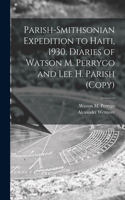 Parish-Smithsonian Expedition to Haiti, 1930. Diaries of Watson M. Perrygo and Lee H. Parish (copy)