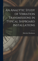 Analytic Study of Vibration Transmissions in Typical Shipboard Installations