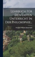 Lehrbuch Für Den Ersten Unterricht In Der Philosophie...