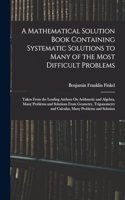Mathematical Solution Book Containing Systematic Solutions to Many of the Most Difficult Problems