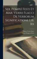 Sex. Pompeí Festi Et Mar. Verrii Flacci De Verborum Significatione Lib. Xx