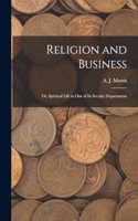 Religion and Business; Or, Spiritual Life in One of Its Secular Departments