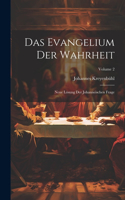 Das Evangelium Der Wahrheit: Neue Lösung Der Johanneischen Frage; Volume 2