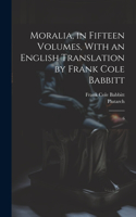 Moralia, in Fifteen Volumes, With an English Translation by Frank Cole Babbitt